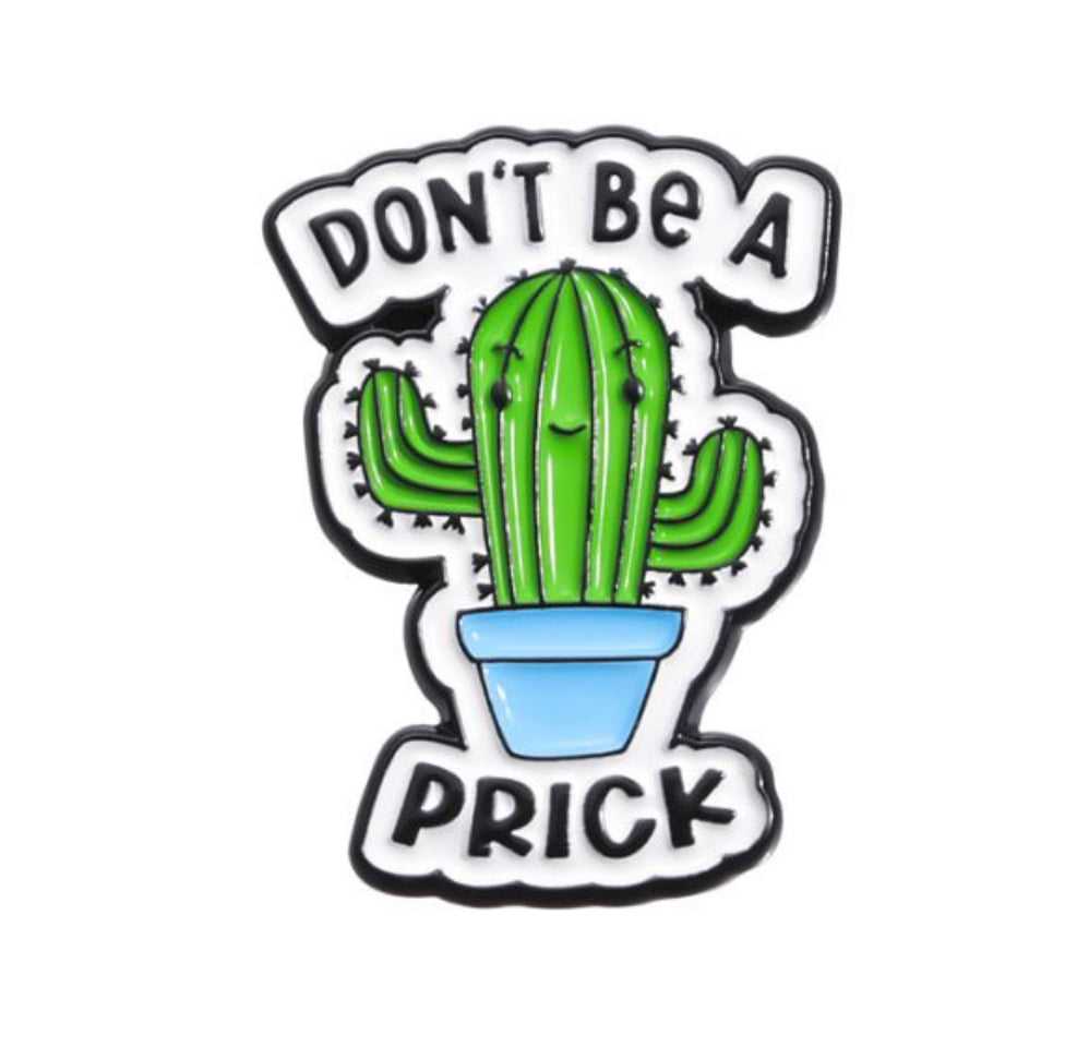 Don’t Be A Prick enamel pin